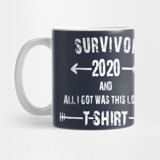 SURVIVOR 2020 AND ALL I GOT WAS THIS LOUSY T-SHIRT Mug